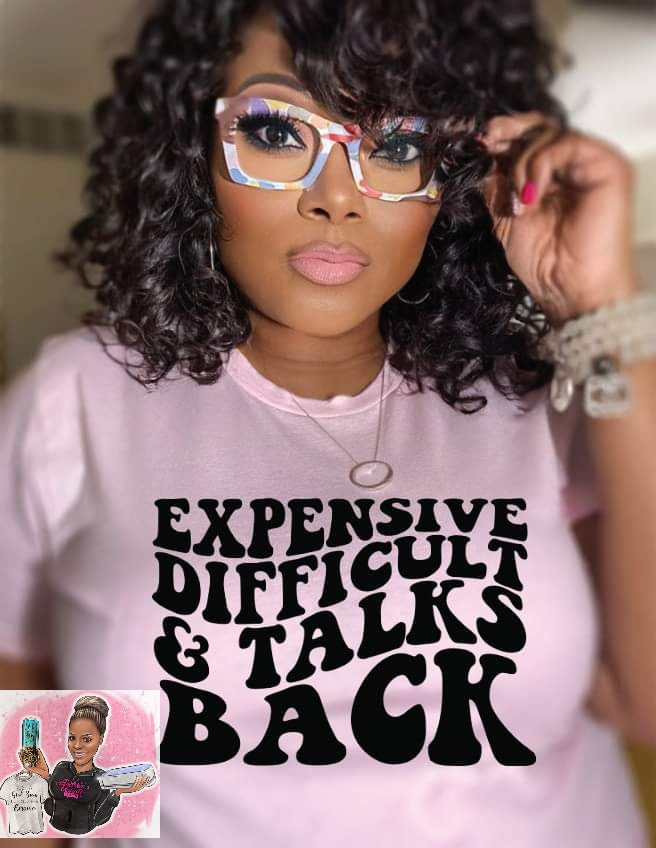 Expensive, Difficult, and Talks Back Graphic Tee